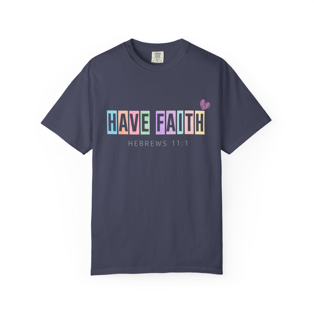 Have Faith T-Shirt — Hebrews 11:1 Inspirational Christian Tee