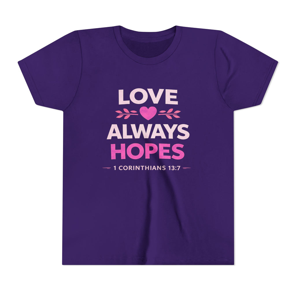 Girls Youth Tee - "Love Always Hopes" 1 Corinthians 13:7 Christian Kids Shirt