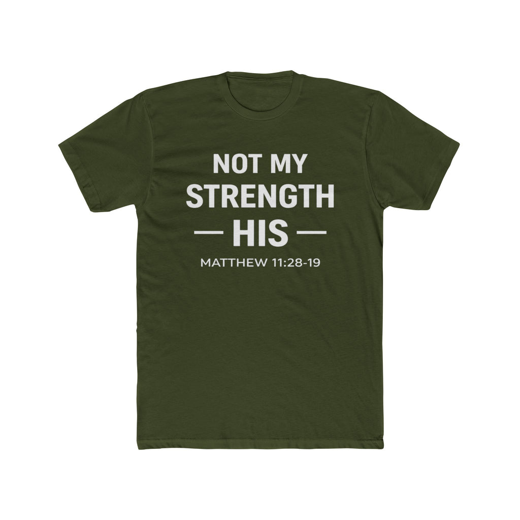 Not My Strength His T‑Shirt — Mens Matthew 11:28-19 Christian Faith Tee