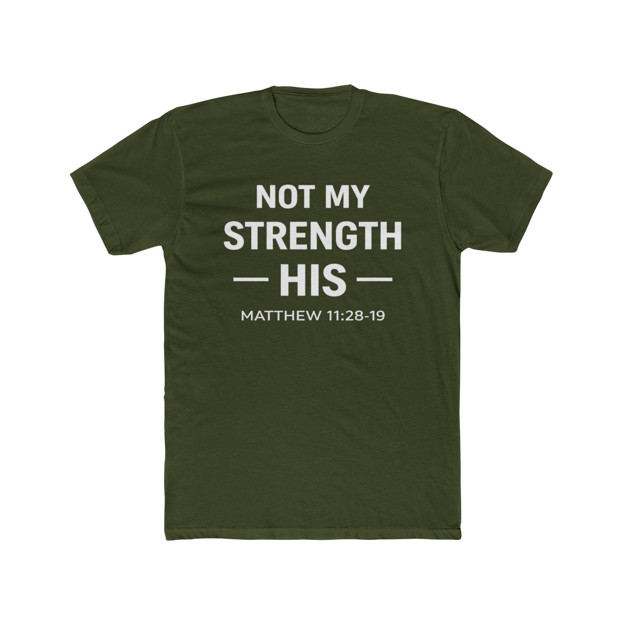 Not My Strength His T‑Shirt — Mens Matthew 11:28-19 Christian Faith Tee