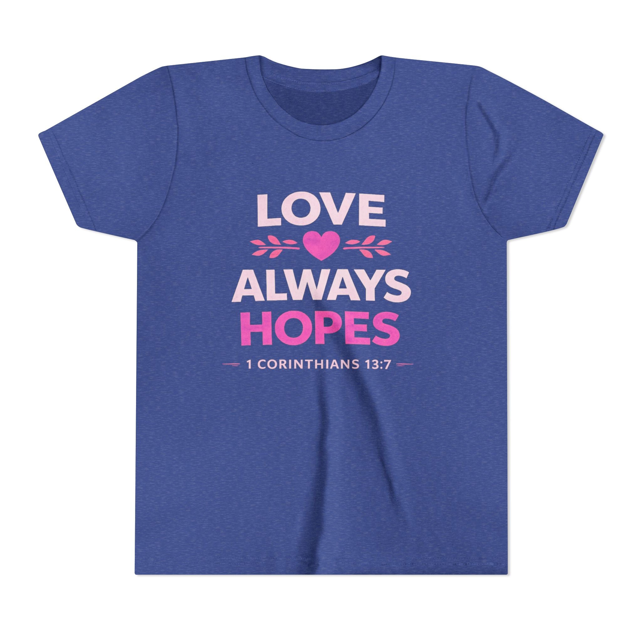 Girls Youth Tee - "Love Always Hopes" 1 Corinthians 13:7 Christian Kids Shirt