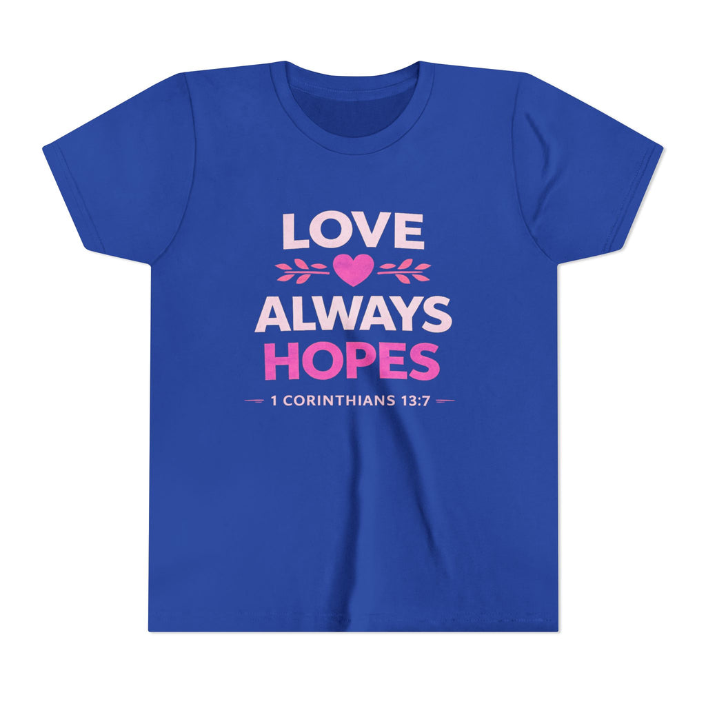 Girls Youth Tee - "Love Always Hopes" 1 Corinthians 13:7 Christian Kids Shirt