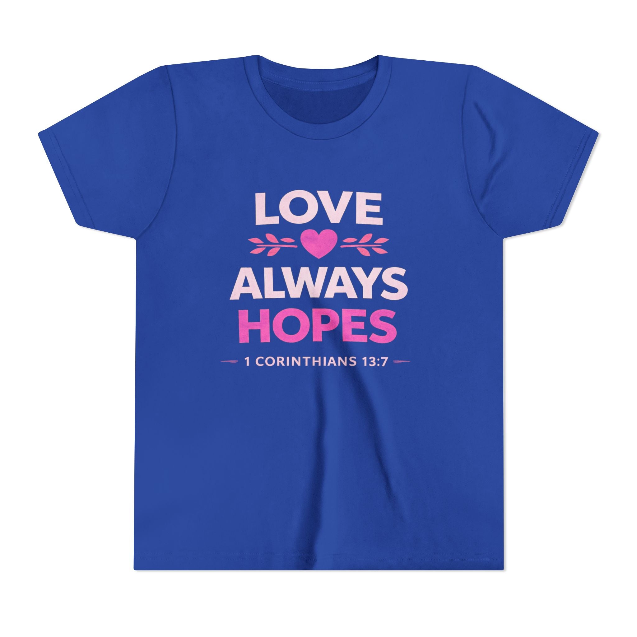 Girls Youth Tee - "Love Always Hopes" 1 Corinthians 13:7 Christian Kids Shirt