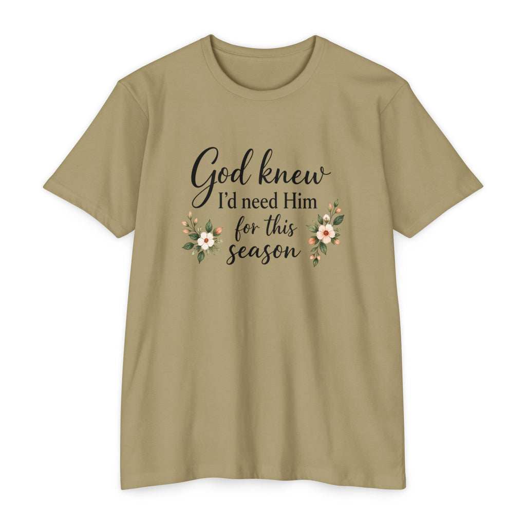 Christian Faith T-Shirt — "God Knew I'd Need Him for This Season" Floral Tee