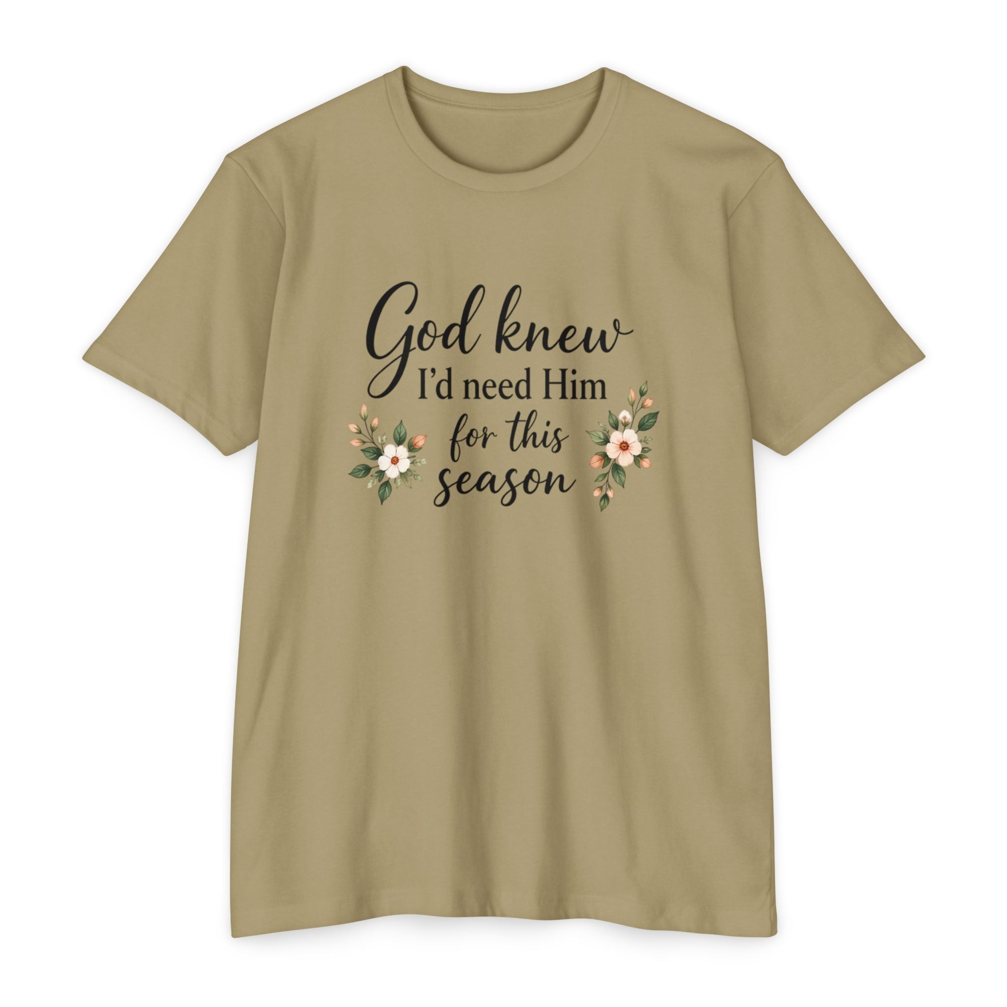 Christian Faith T-Shirt — "God Knew I'd Need Him for This Season" Floral Tee