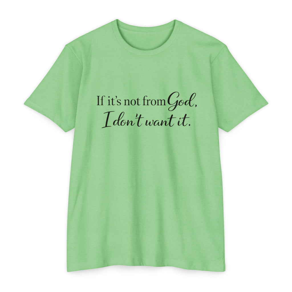 Faith-Inspired T-Shirt — "If it's not from God, I don't want it."