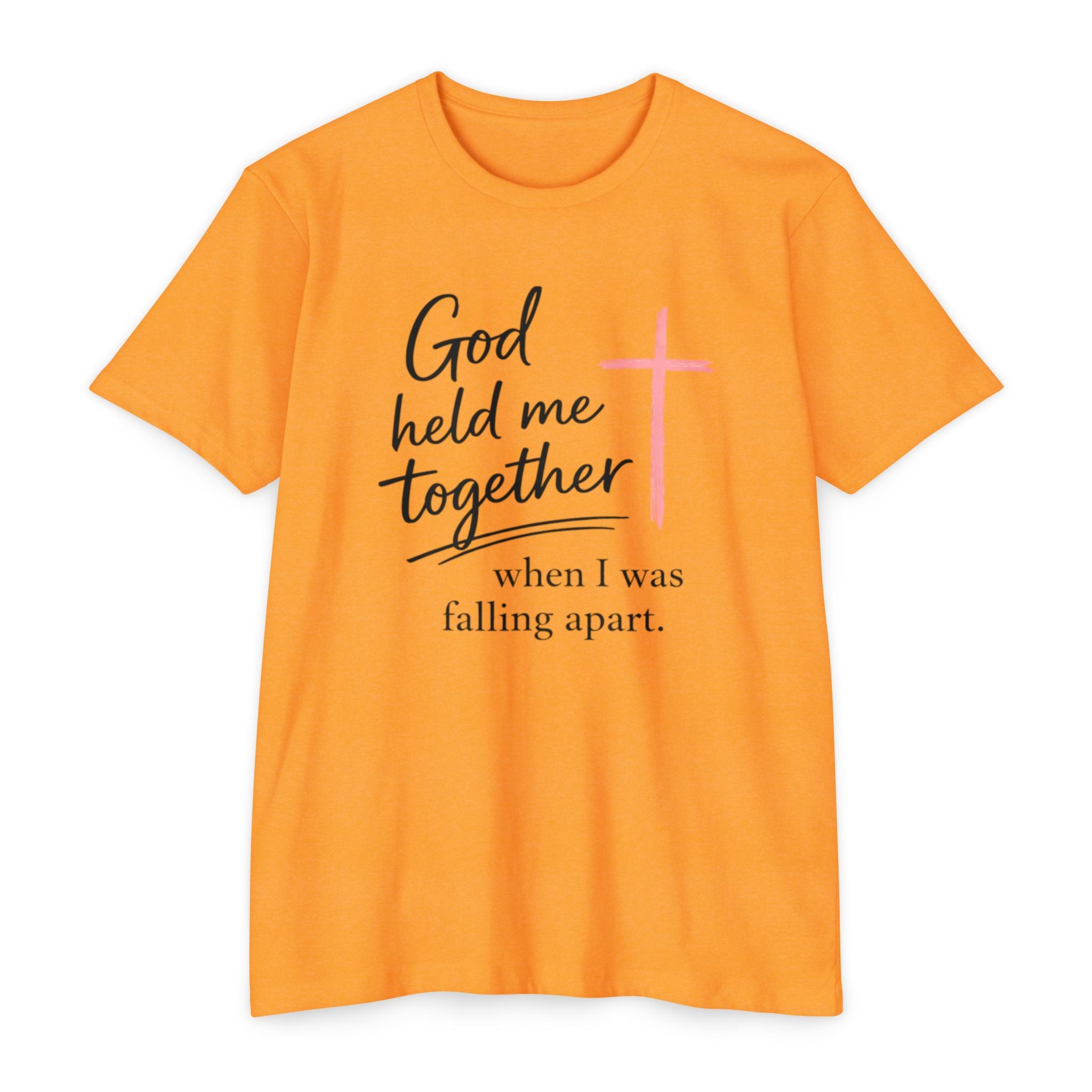 Christian T-Shirt — “God Held Me Together When I Was Falling Apart” Faith Tee