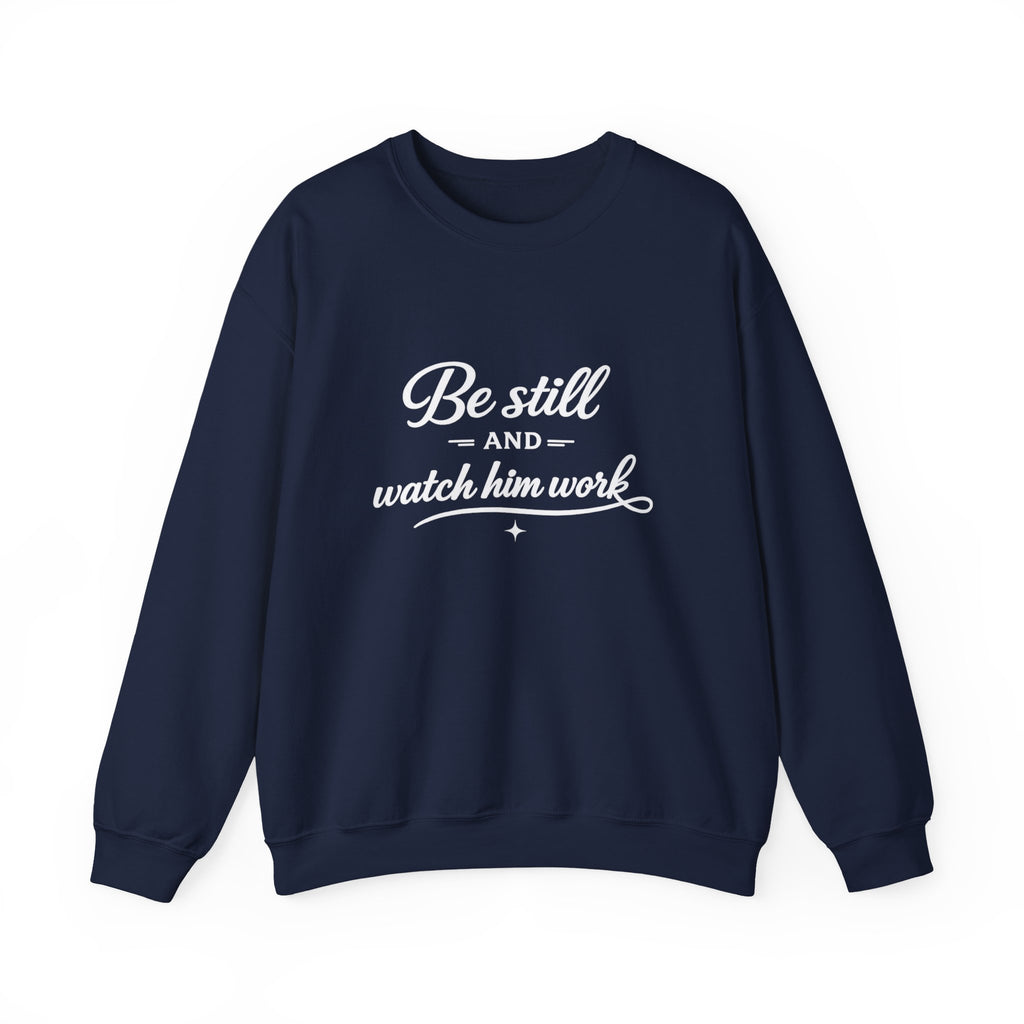 Womens Faith Quote Sweatshirt — “Be Still and Watch Him Work” Crewneck