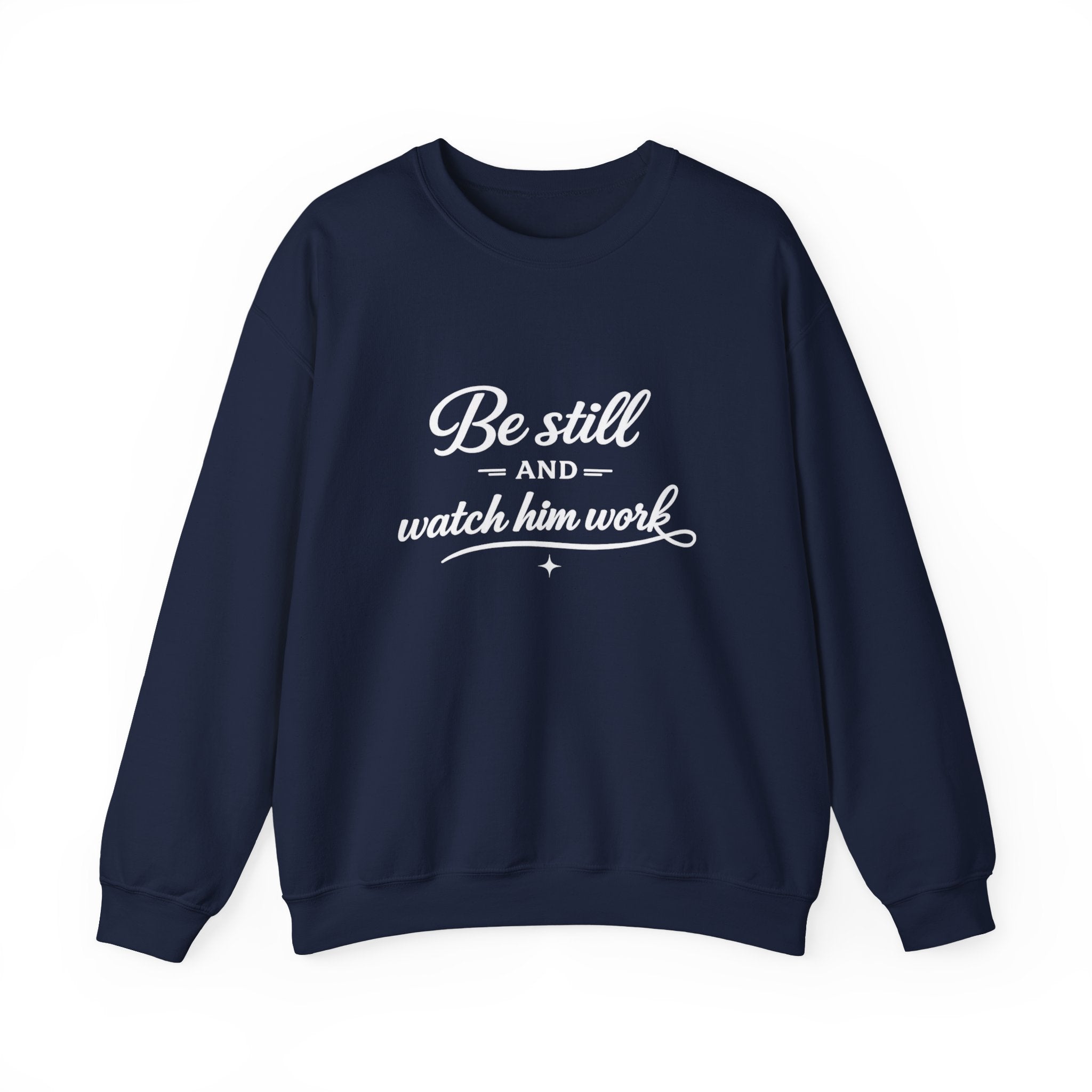 Womens Faith Quote Sweatshirt — “Be Still and Watch Him Work” Crewneck