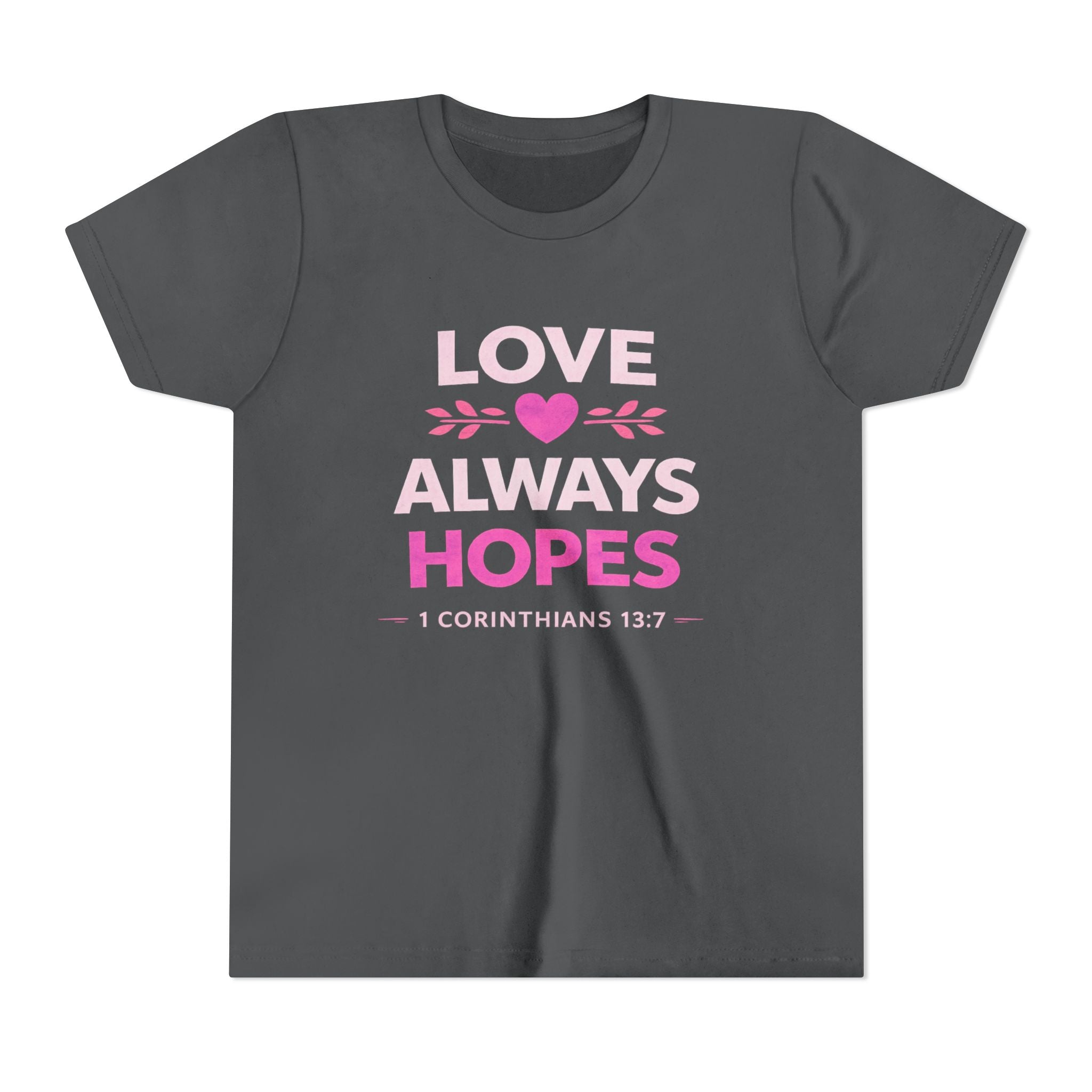 Girls Youth Tee - "Love Always Hopes" 1 Corinthians 13:7 Christian Kids Shirt