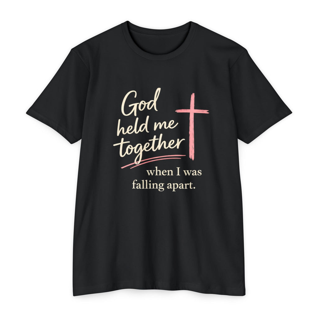 Christian T-Shirt — “God Held Me Together When I Was Falling Apart” Faith Tee