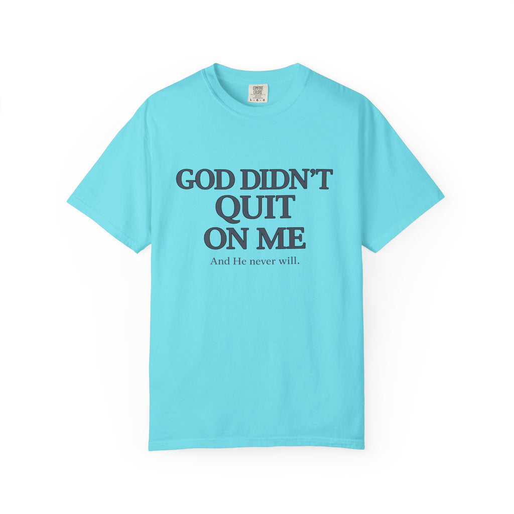 God Didn’t Quit On Me T‑Shirt — Inspirational Christian Faith Tee