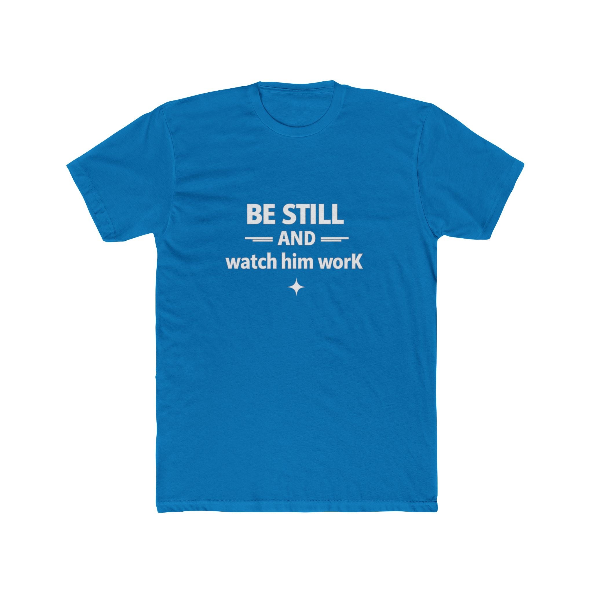 Be Still and Watch Him Work Tee | Christian Faith Shirt