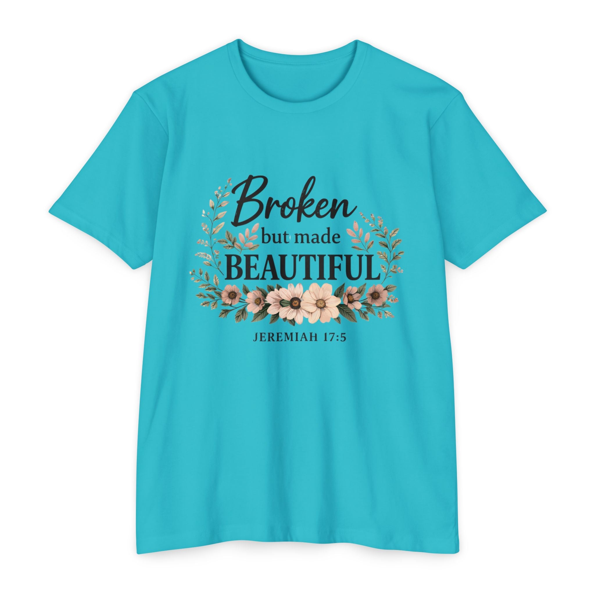 Womens Broken But Made Beautiful T-Shirt — Jeremiah 17:5 Floral Christian Tee