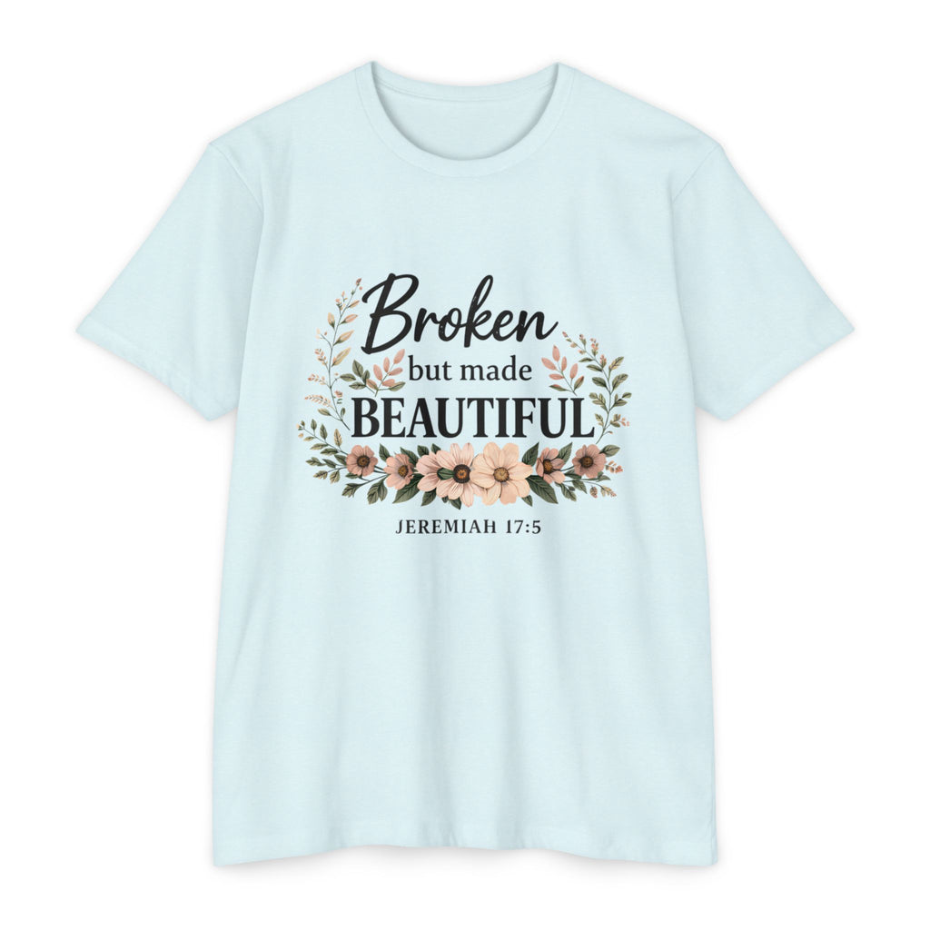 Womens Broken But Made Beautiful T-Shirt — Jeremiah 17:5 Floral Christian Tee