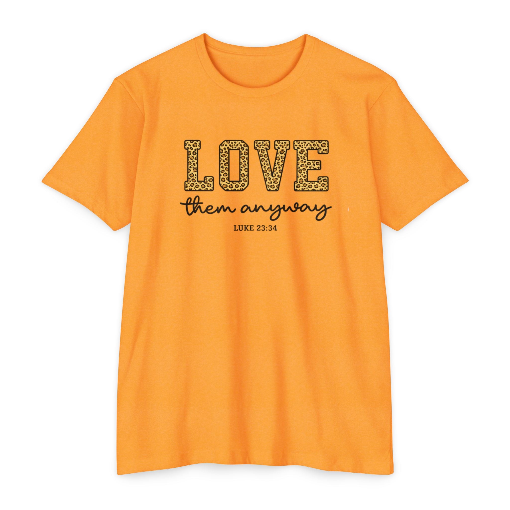 Love Them Anyway T-Shirt — Inspirational Scripture Tee (Luke 6:32-36)