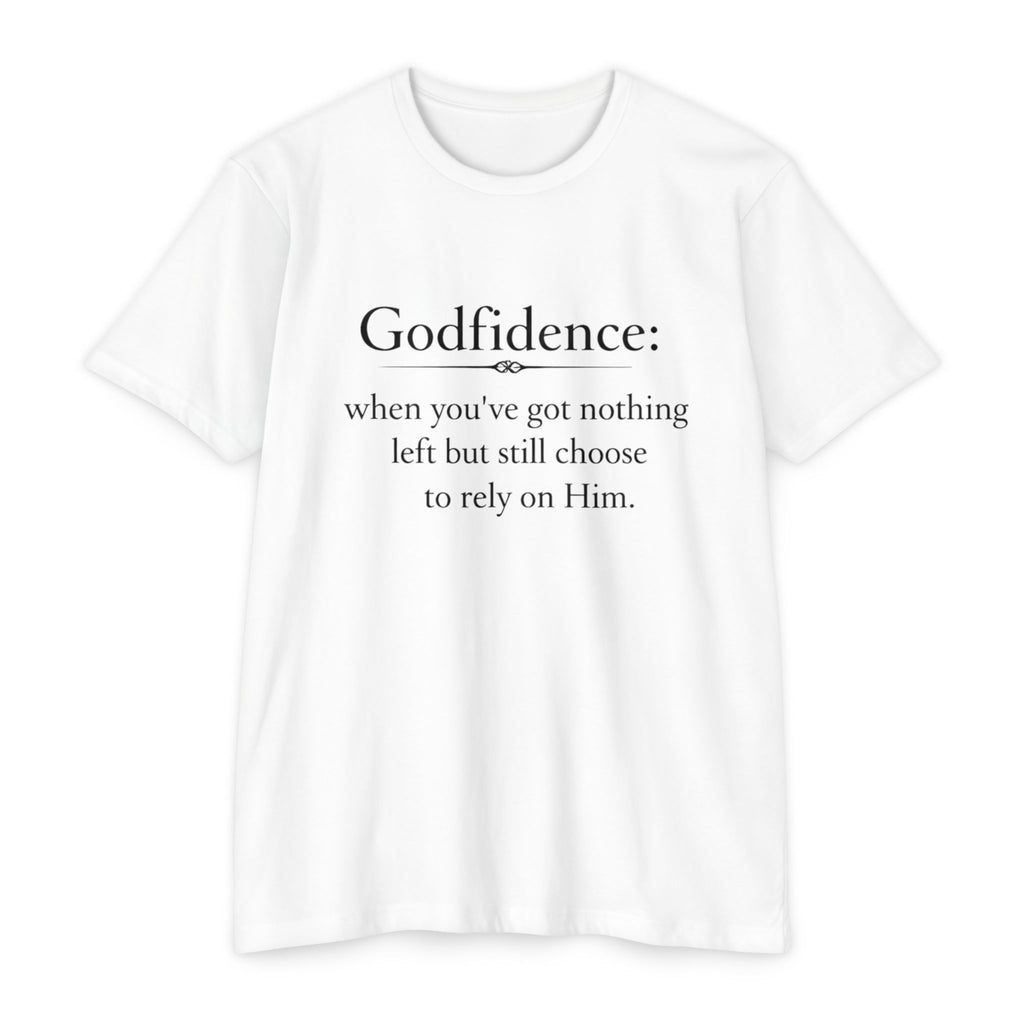 Godfidence T-Shirt — "Godfidence: when you've got nothing left but still choose to rely on Him." Christian Faith Tee
