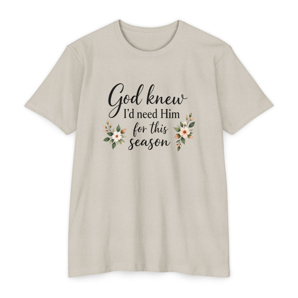 Christian Faith T-Shirt — "God Knew I'd Need Him for This Season" Floral Tee
