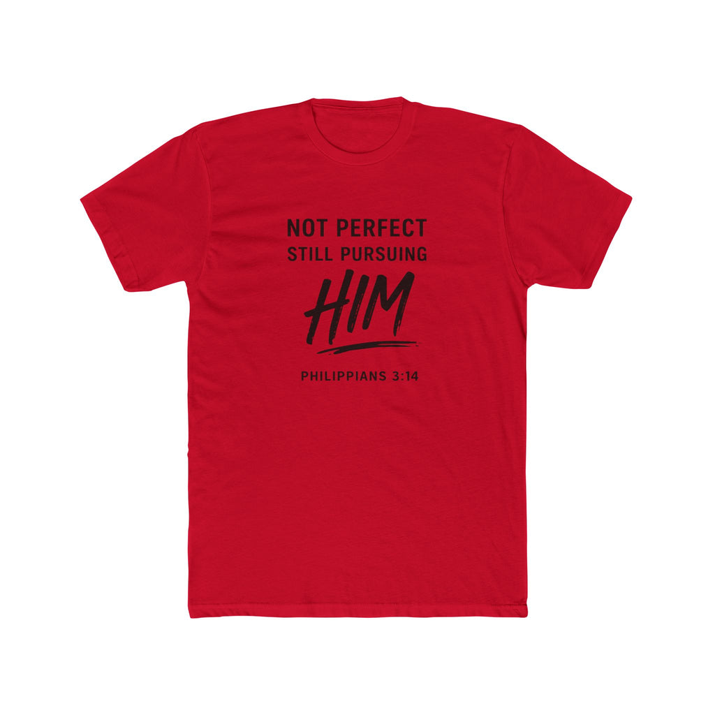 Faith T-Shirt — "Not Perfect Still Pursuing Him" (Philippians 3:14)