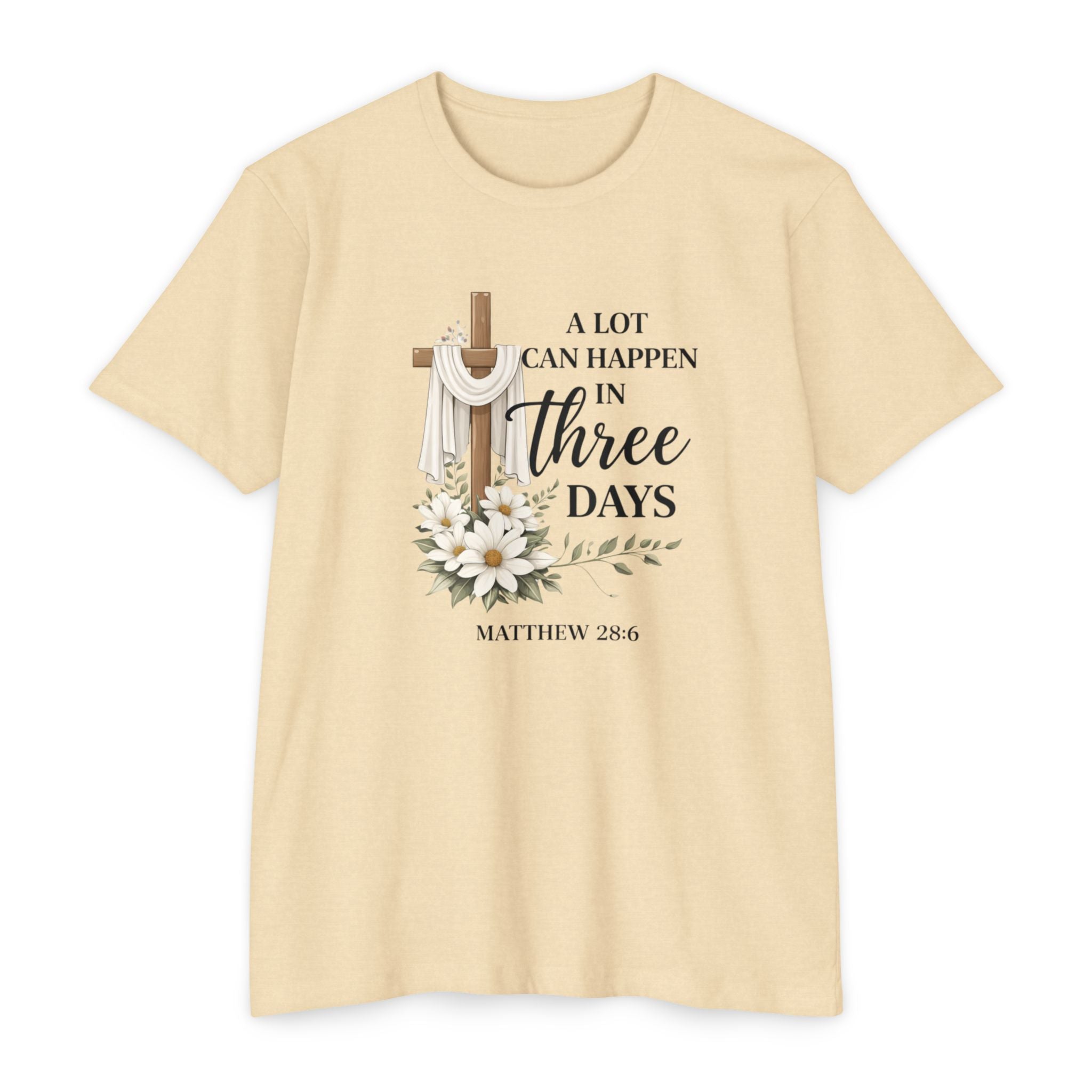 Inspirational Christian T-Shirt — “A Lot Can Happen in Three Days” Matthew 28:6 Easter Tee