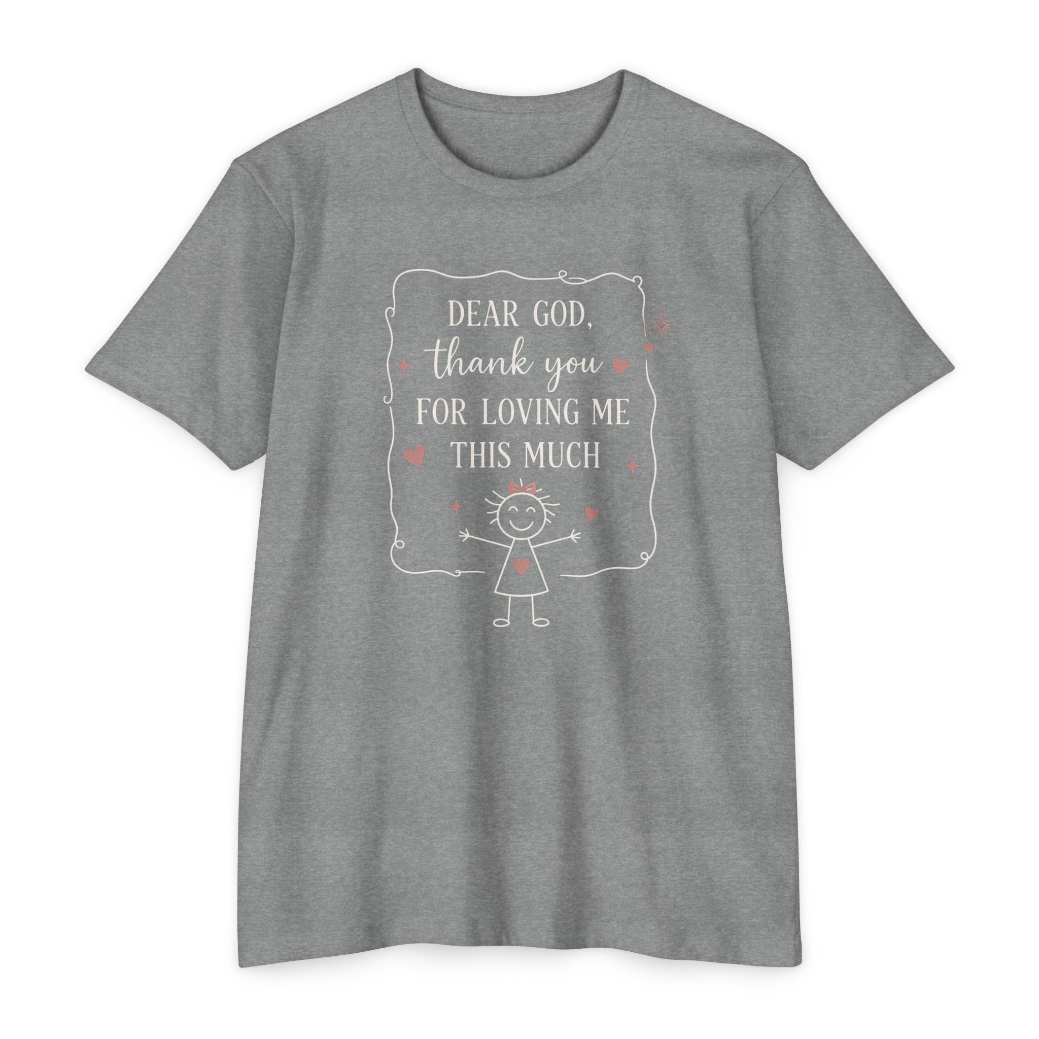 "Dear God, Thank You For Loving Me This Much" Cute Faith Graphic Tee
