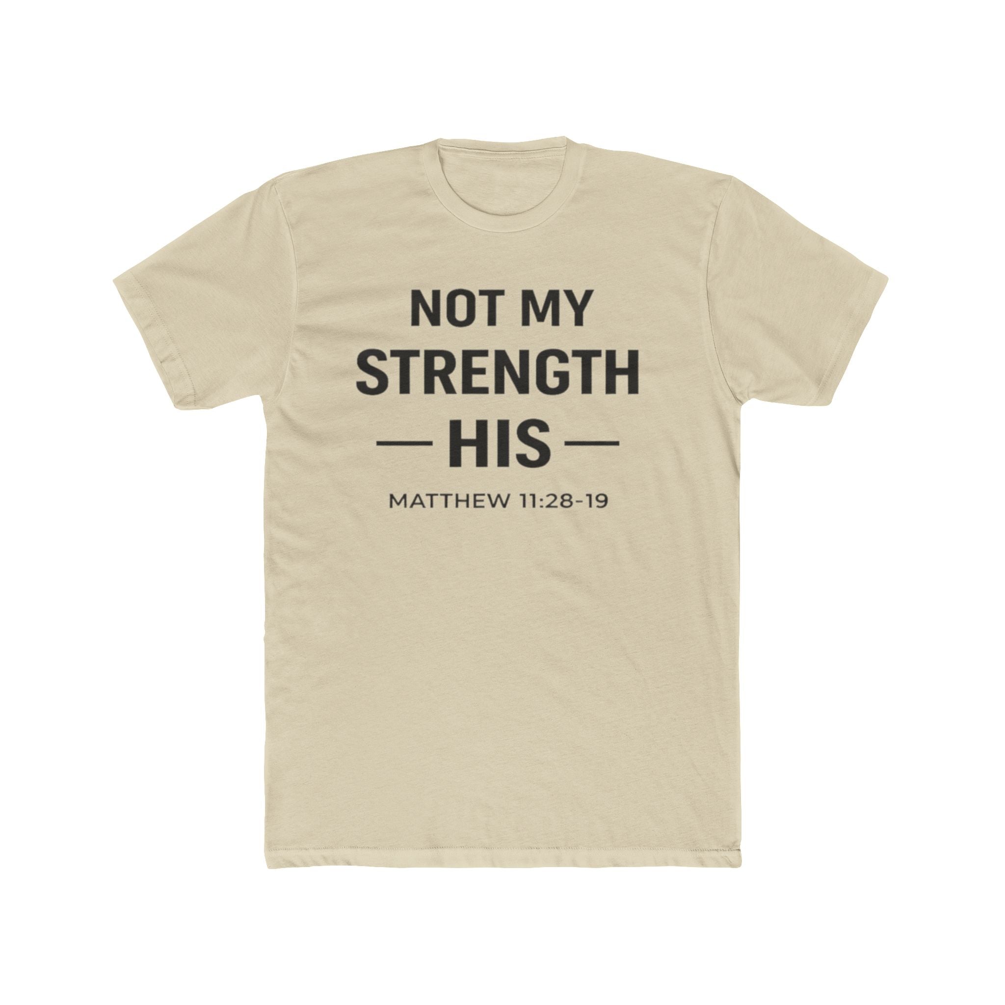 Not My Strength His T‑Shirt — Mens Matthew 11:28-19 Christian Faith Tee