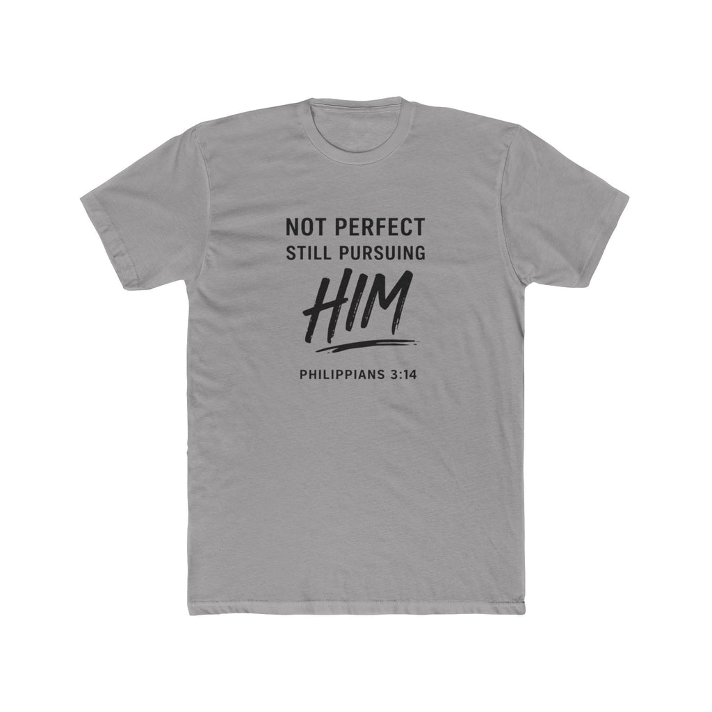Faith T-Shirt — "Not Perfect Still Pursuing Him" (Philippians 3:14)