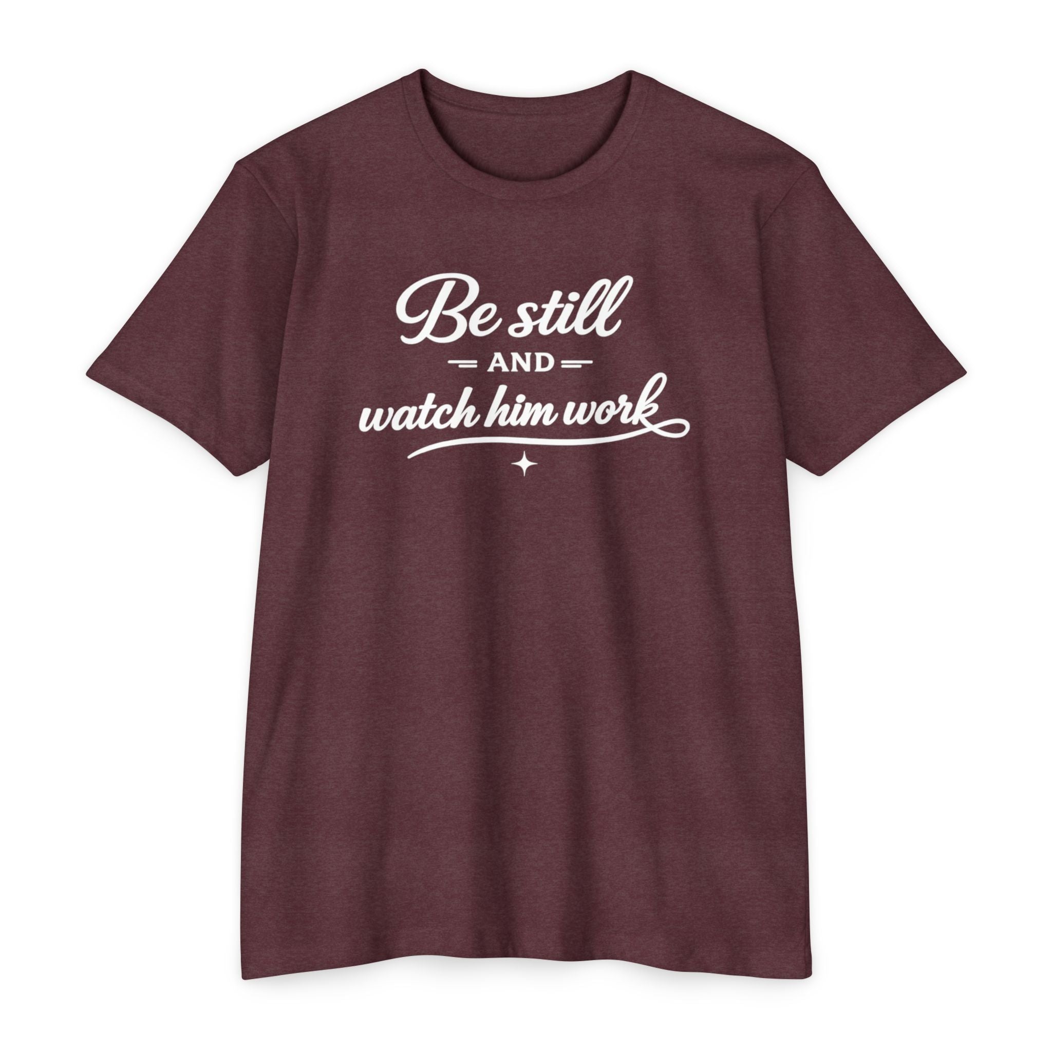 Womens " Be Still And Watch Him Work" Faith Inspired  T-Shirt