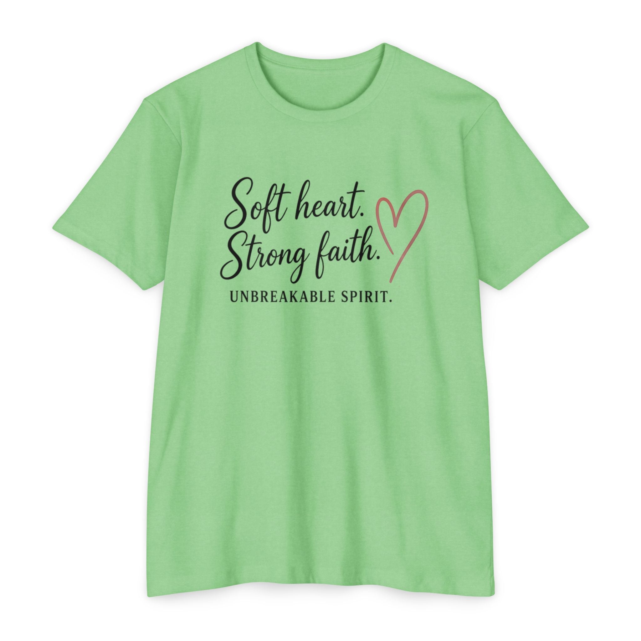 Soft Heart Strong Faith T-Shirt — "Soft heart. Strong faith. Unbreakable spirit." Inspirational Christian Tee