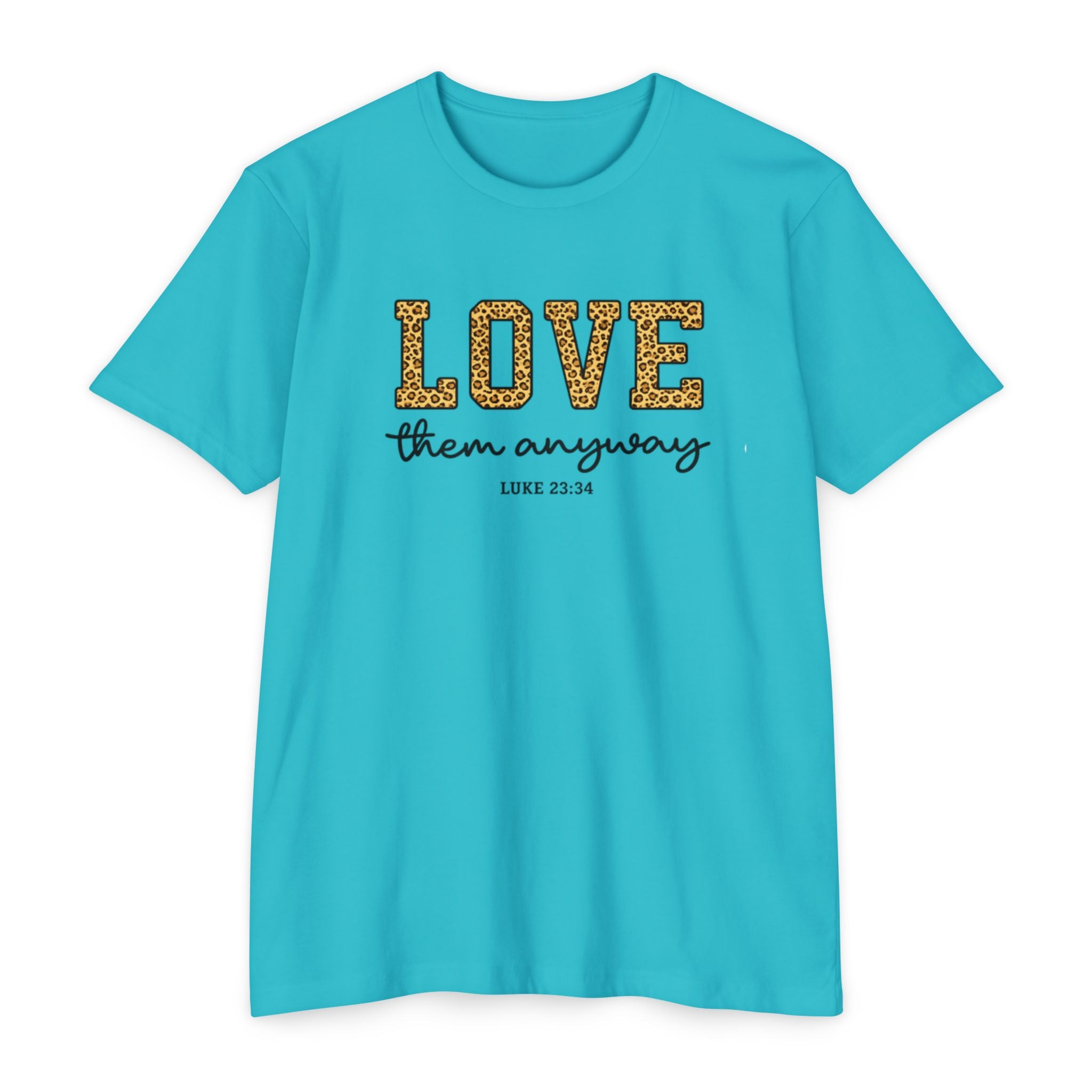 Love Them Anyway T-Shirt — Inspirational Scripture Tee (Luke 6:32-36)