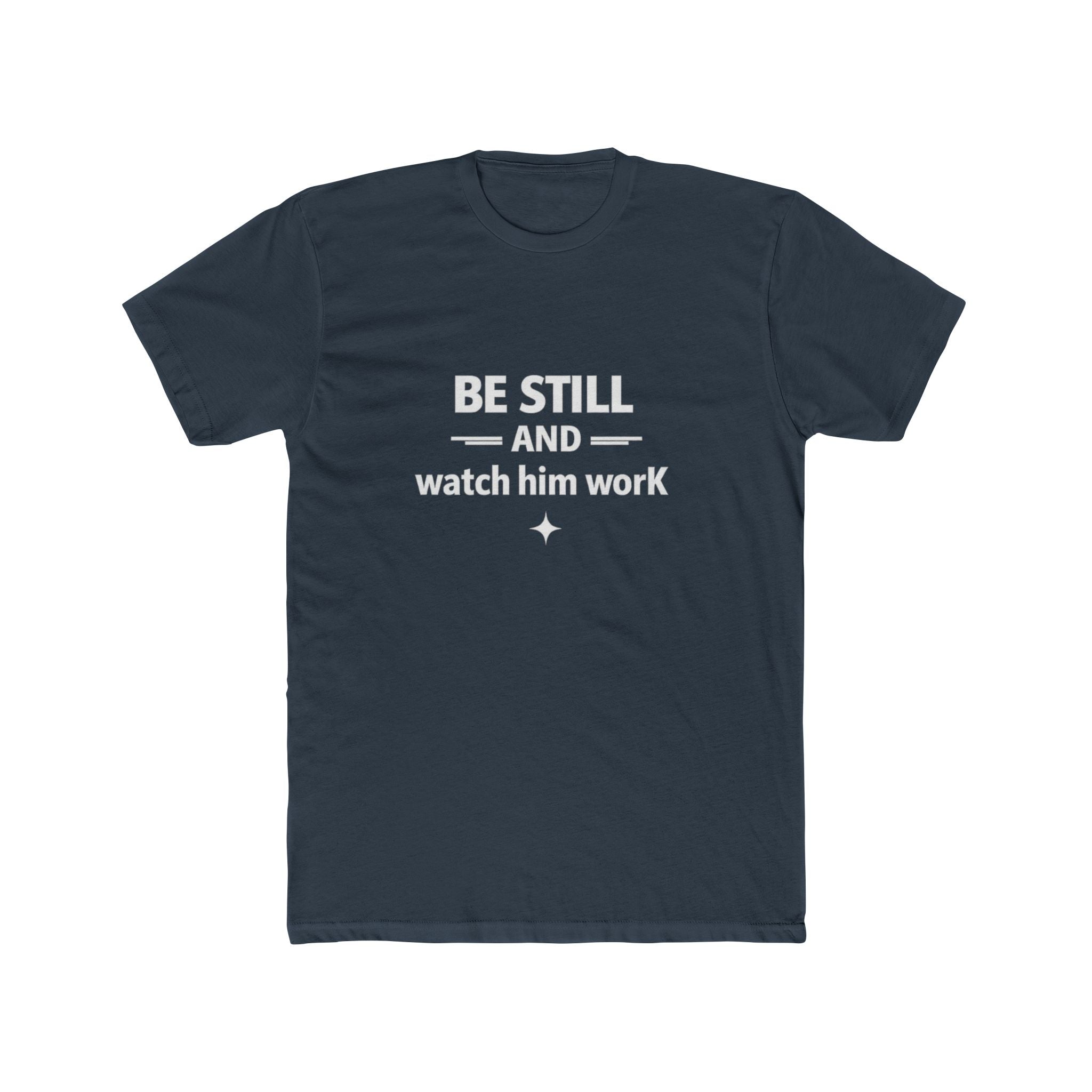 Be Still and Watch Him Work Tee | Christian Faith Shirt