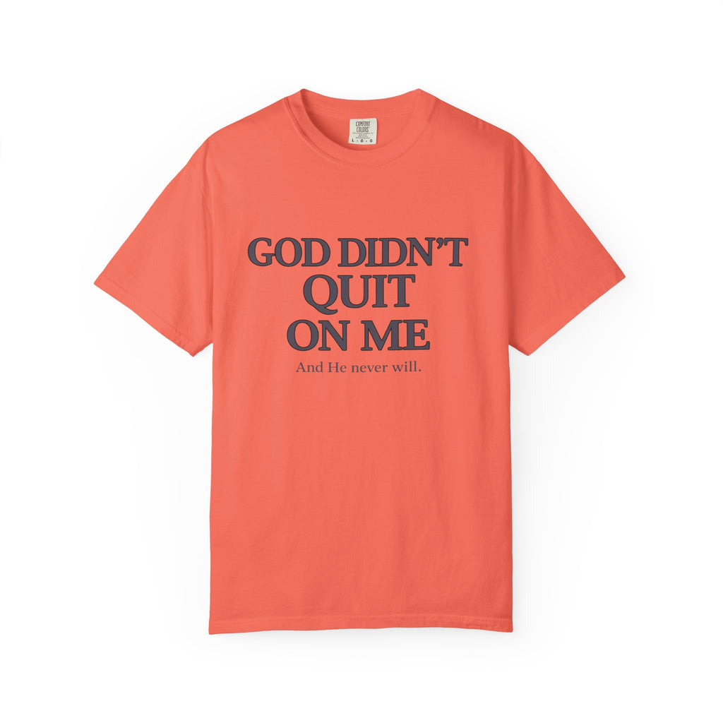 God Didn’t Quit On Me T‑Shirt — Inspirational Christian Faith Tee