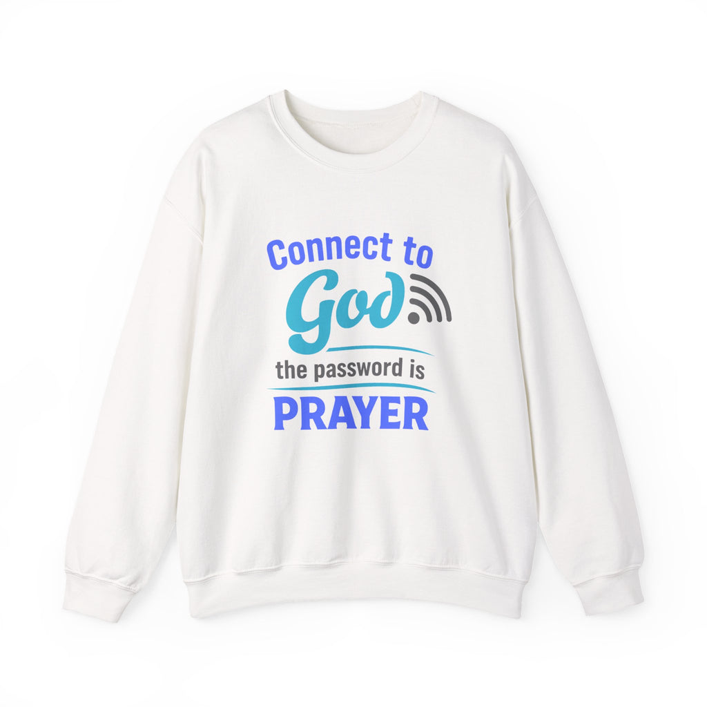 Crewneck Sweatshirt — "Connect to God: The Password is Prayer" Inspirational Christian Pullover