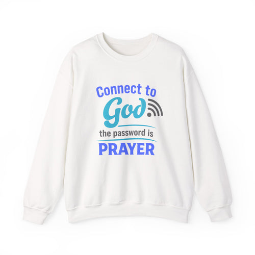 Crewneck Sweatshirt — "Connect to God: The Password is Prayer" Inspirational Christian Pullover
