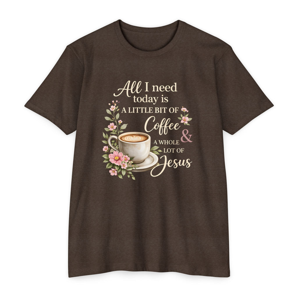 Womens Coffee & Jesus T-Shirt — "All I Need Today Is A Little Bit of Coffee & A Whole Lot of Jesus" — Floral Christian Tee