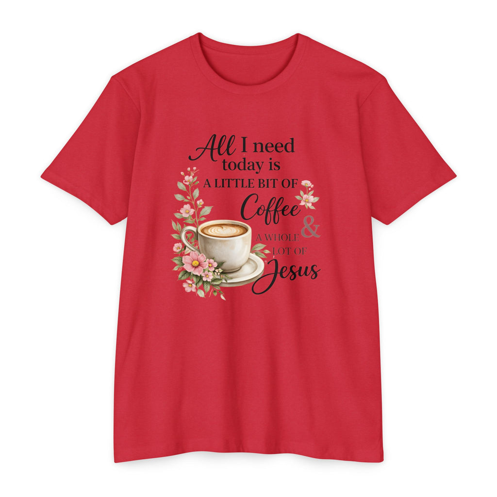 Womens Coffee & Jesus T-Shirt — "All I Need Today Is A Little Bit of Coffee & A Whole Lot of Jesus" — Floral Christian Tee