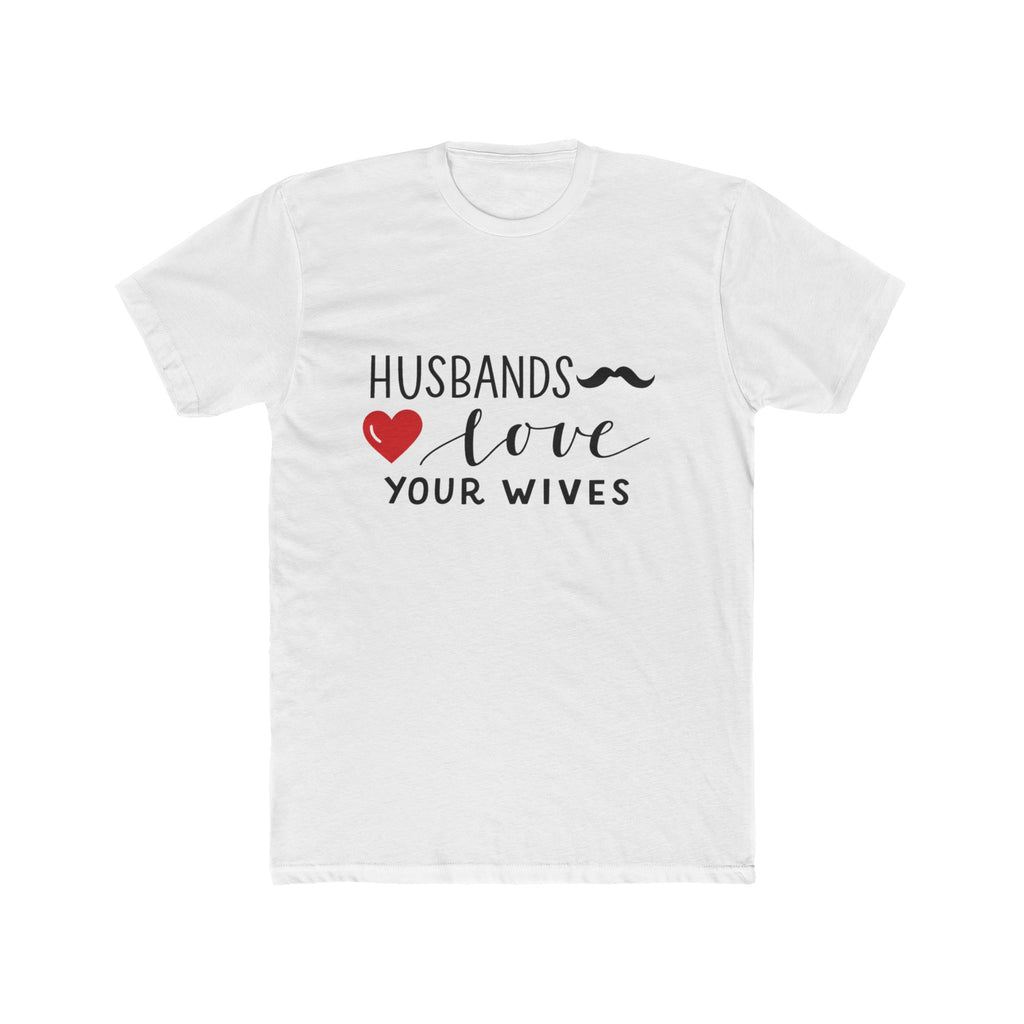 Husbands Love Your Wives T-Shirt | Christian Marriage Scripture Tee