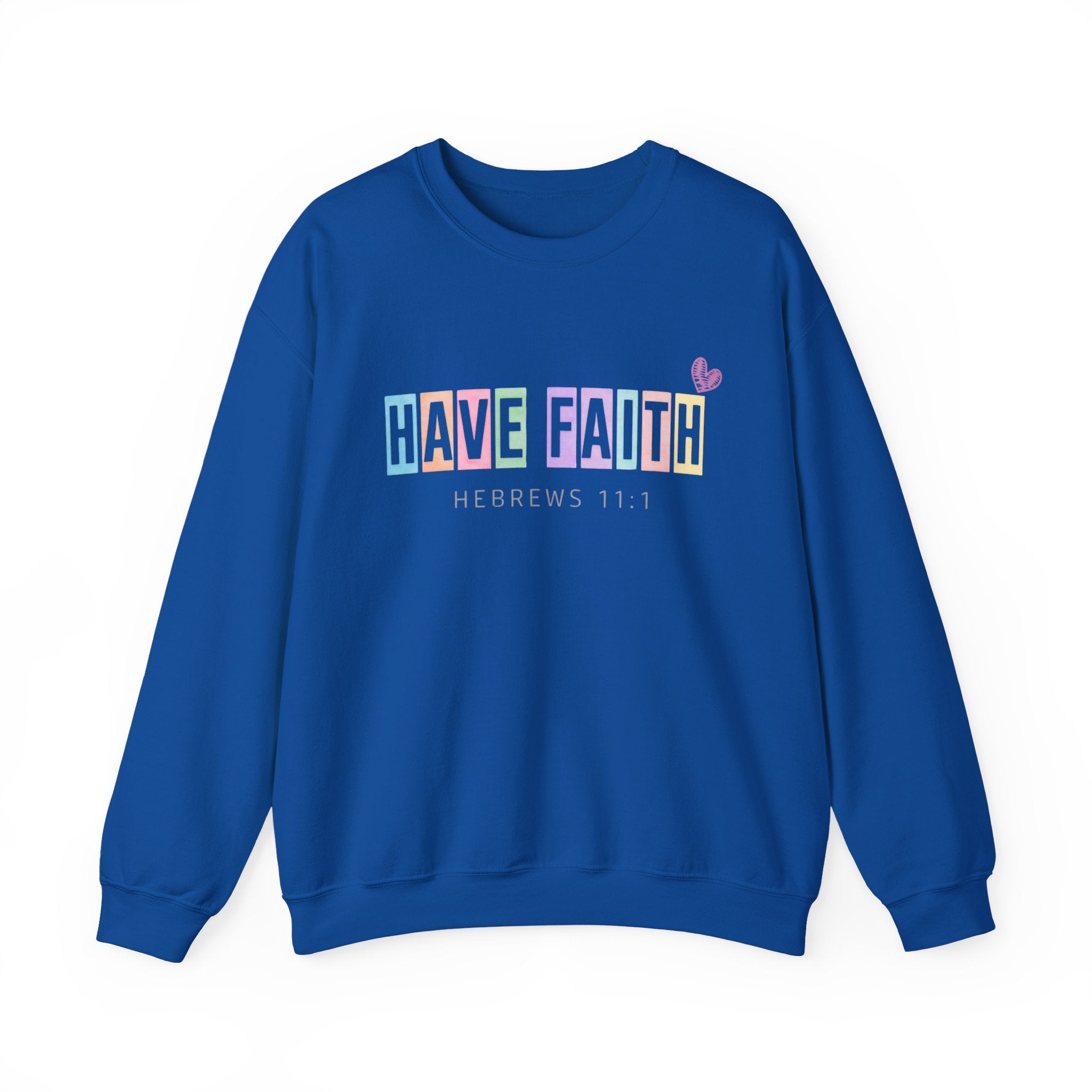 Have Faith Crewneck Sweatshirt — Hebrews 11:1 Inspirational Christian Pullover