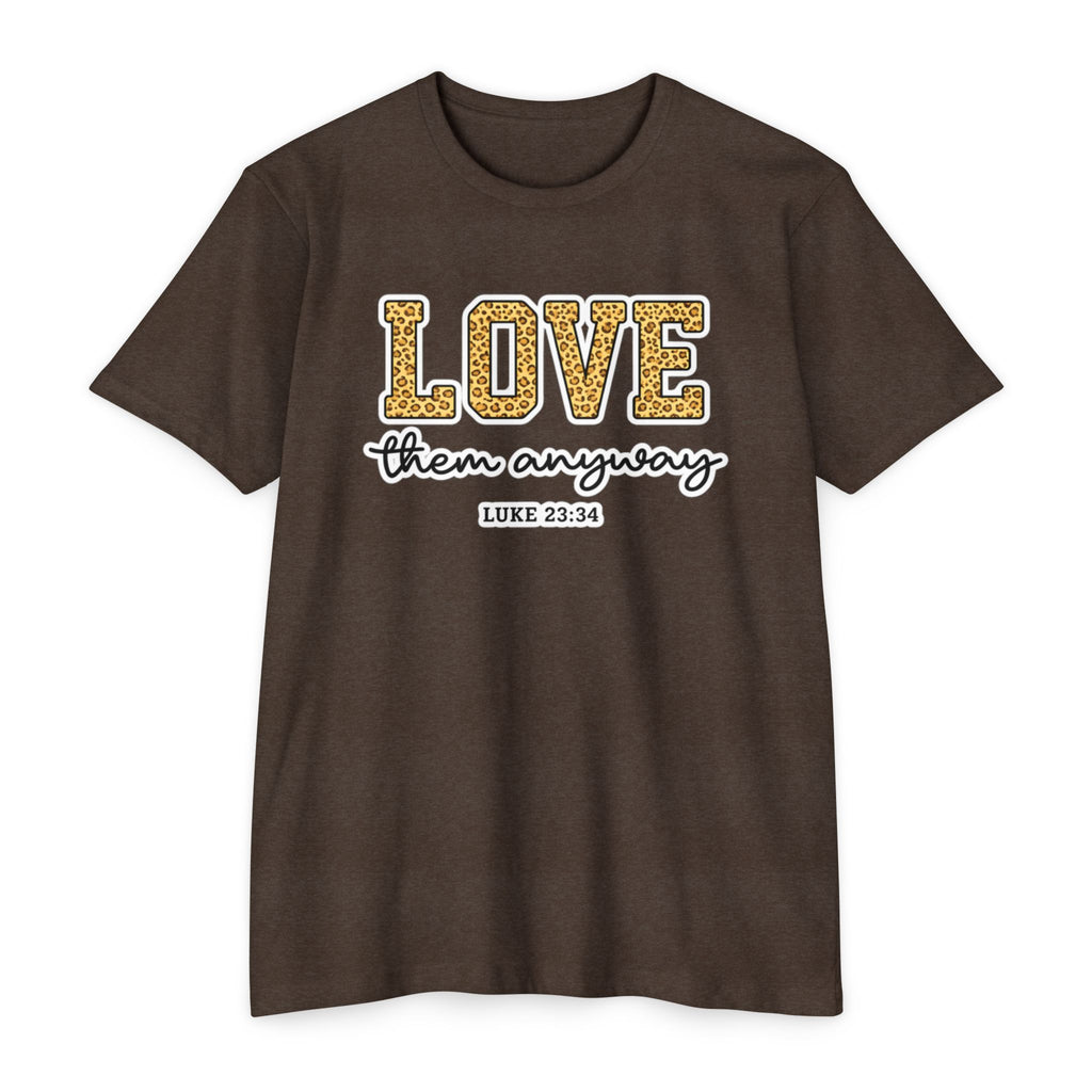 Love Them Anyway T-Shirt — Inspirational Scripture Tee (Luke 6:32-36)