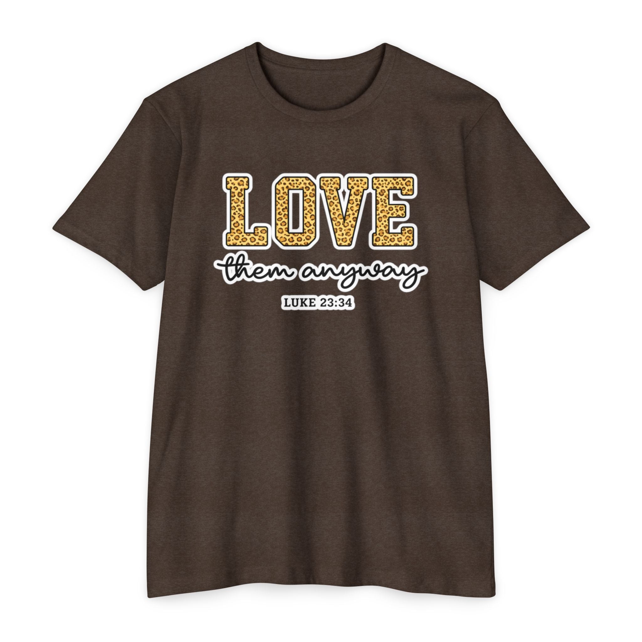 Love Them Anyway T-Shirt — Inspirational Scripture Tee (Luke 6:32-36)