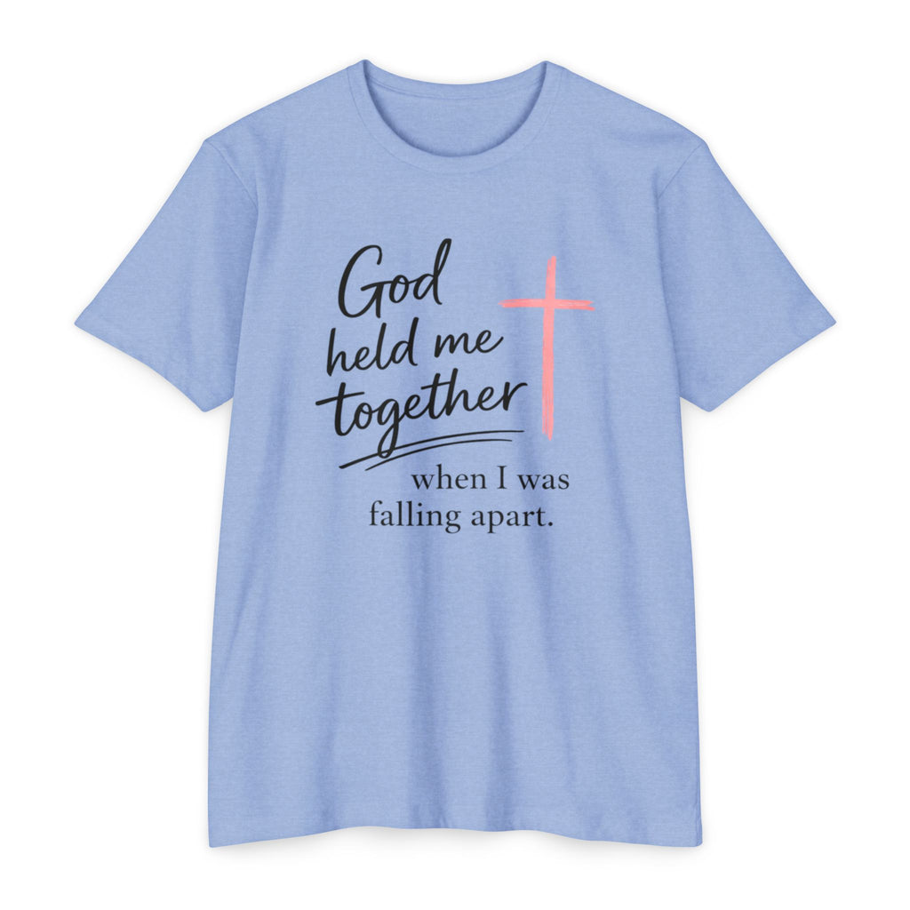 Christian T-Shirt — “God Held Me Together When I Was Falling Apart” Faith Tee