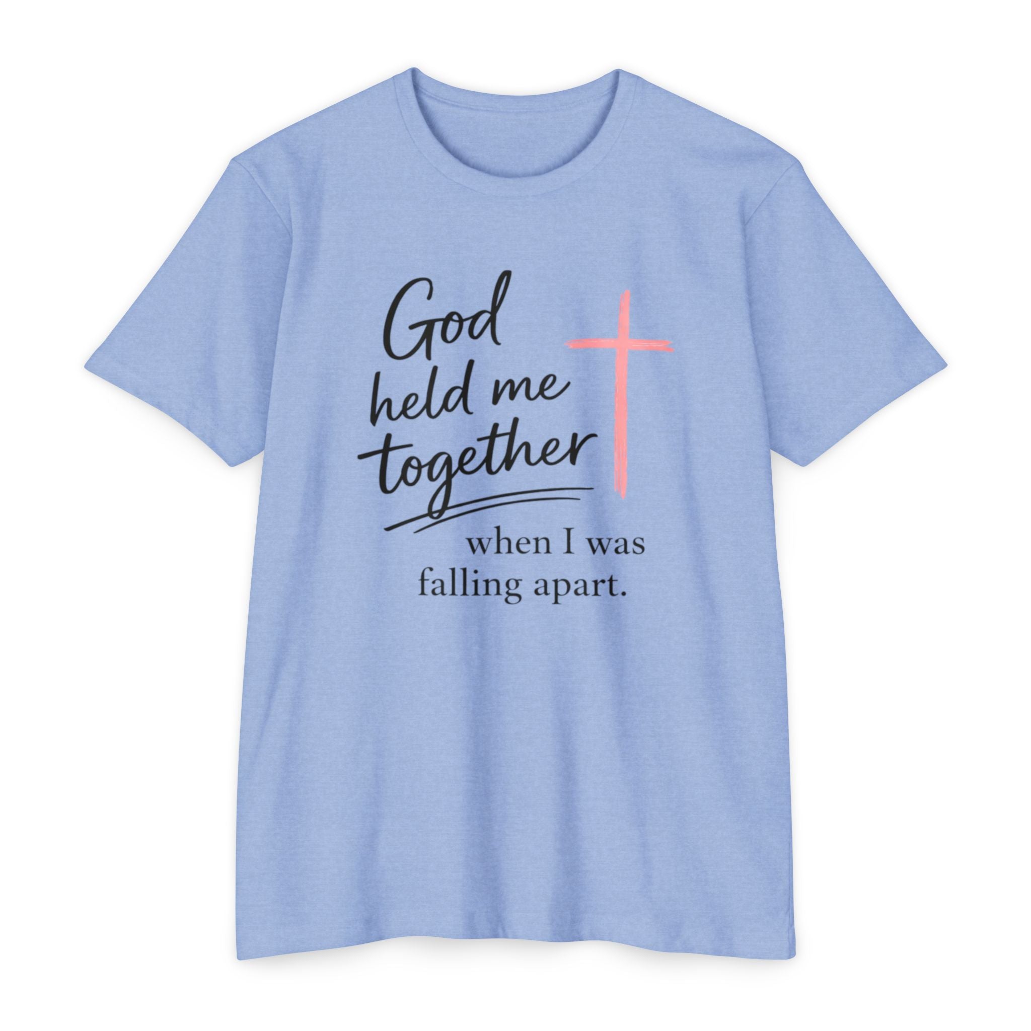 Christian T-Shirt — “God Held Me Together When I Was Falling Apart” Faith Tee