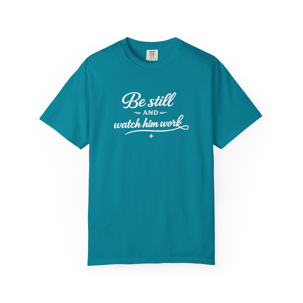" Be Still And Watch Him Work" Faith Inspired  T-Shirt