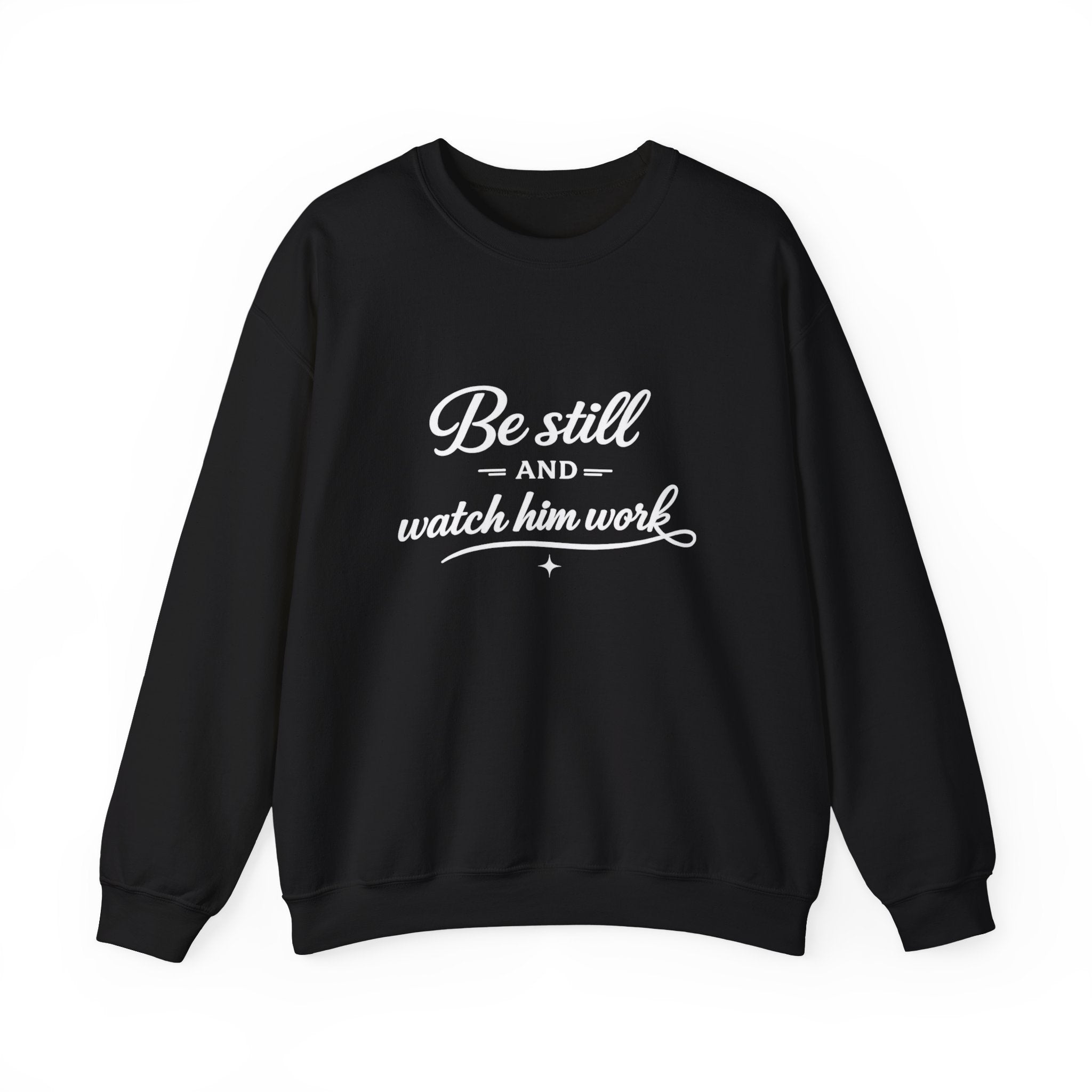 Womens Faith Quote Sweatshirt — “Be Still and Watch Him Work” Crewneck