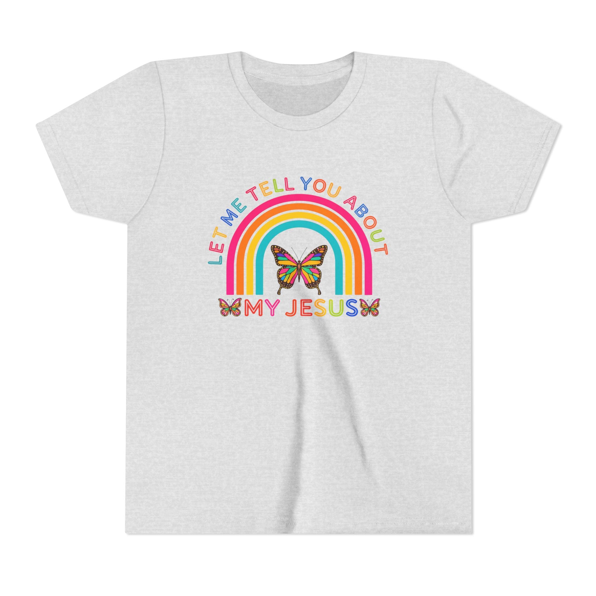 Girls Tee "Let Me Tell You About My Jesus" Rainbow Butterfly Christian Shirt