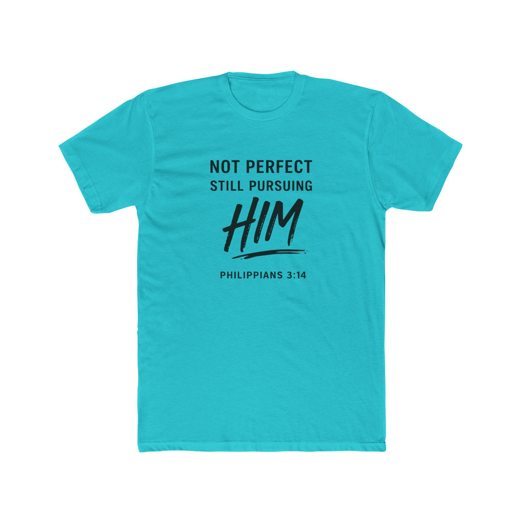 Faith T-Shirt — "Not Perfect Still Pursuing Him" (Philippians 3:14)