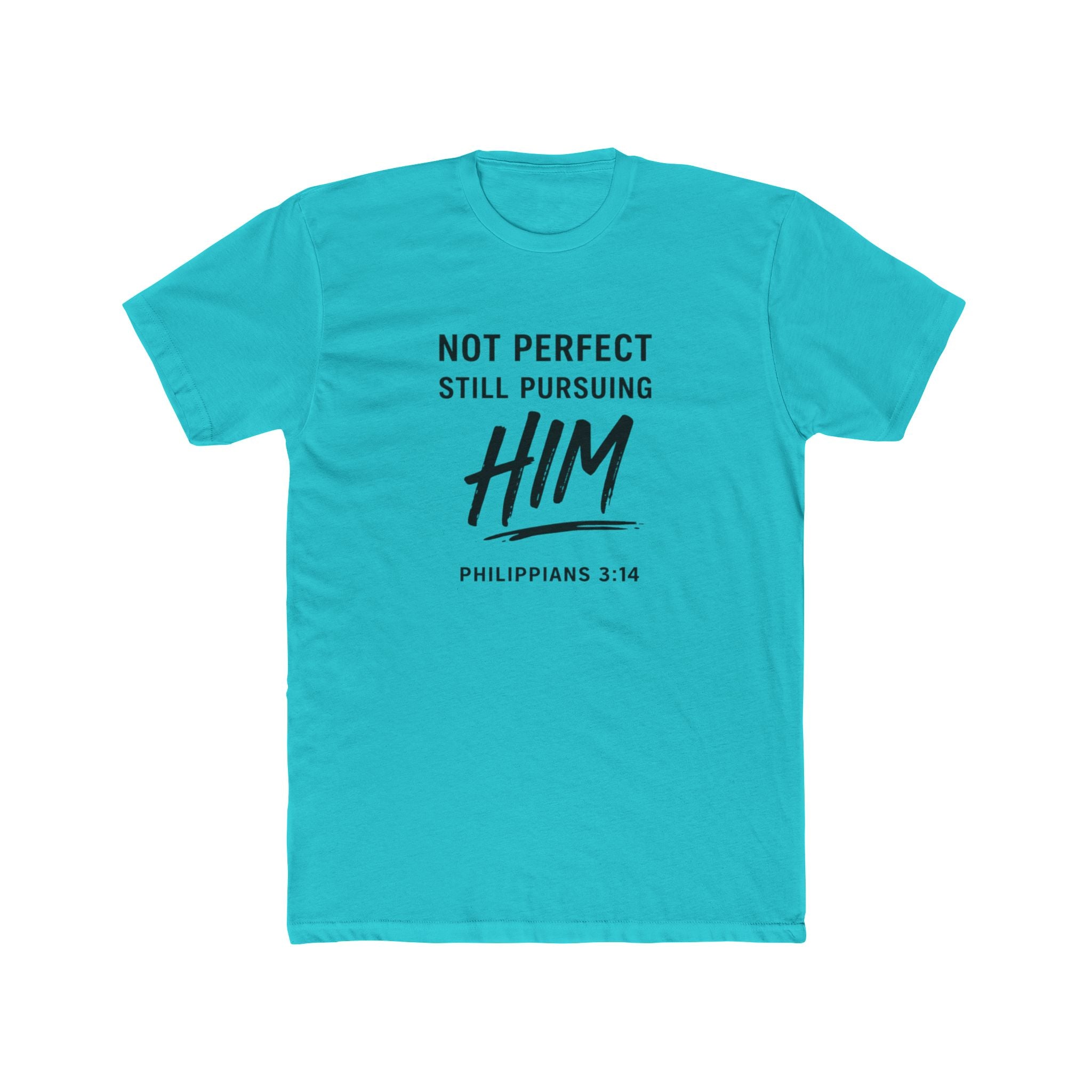 Faith T-Shirt — "Not Perfect Still Pursuing Him" (Philippians 3:14)