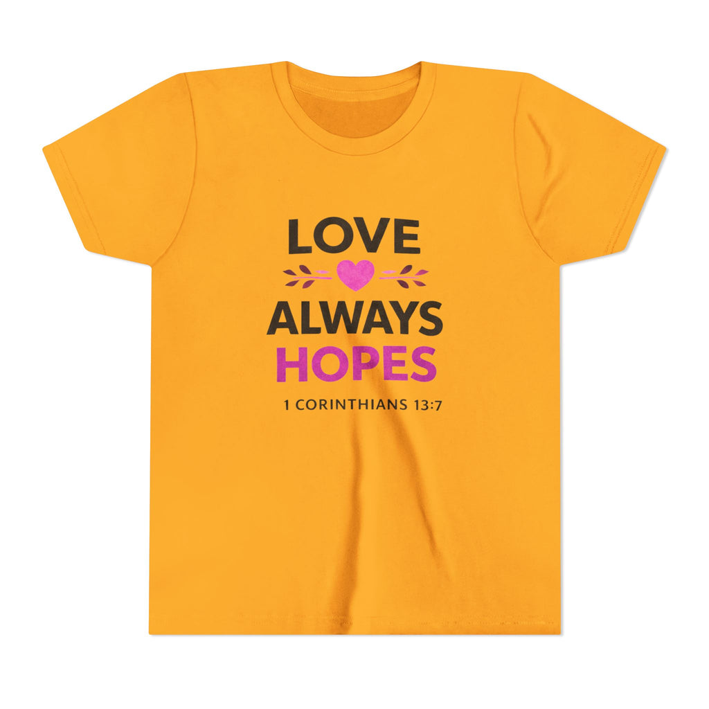 Girls Youth Tee - "Love Always Hopes" 1 Corinthians 13:7 Christian Kids Shirt