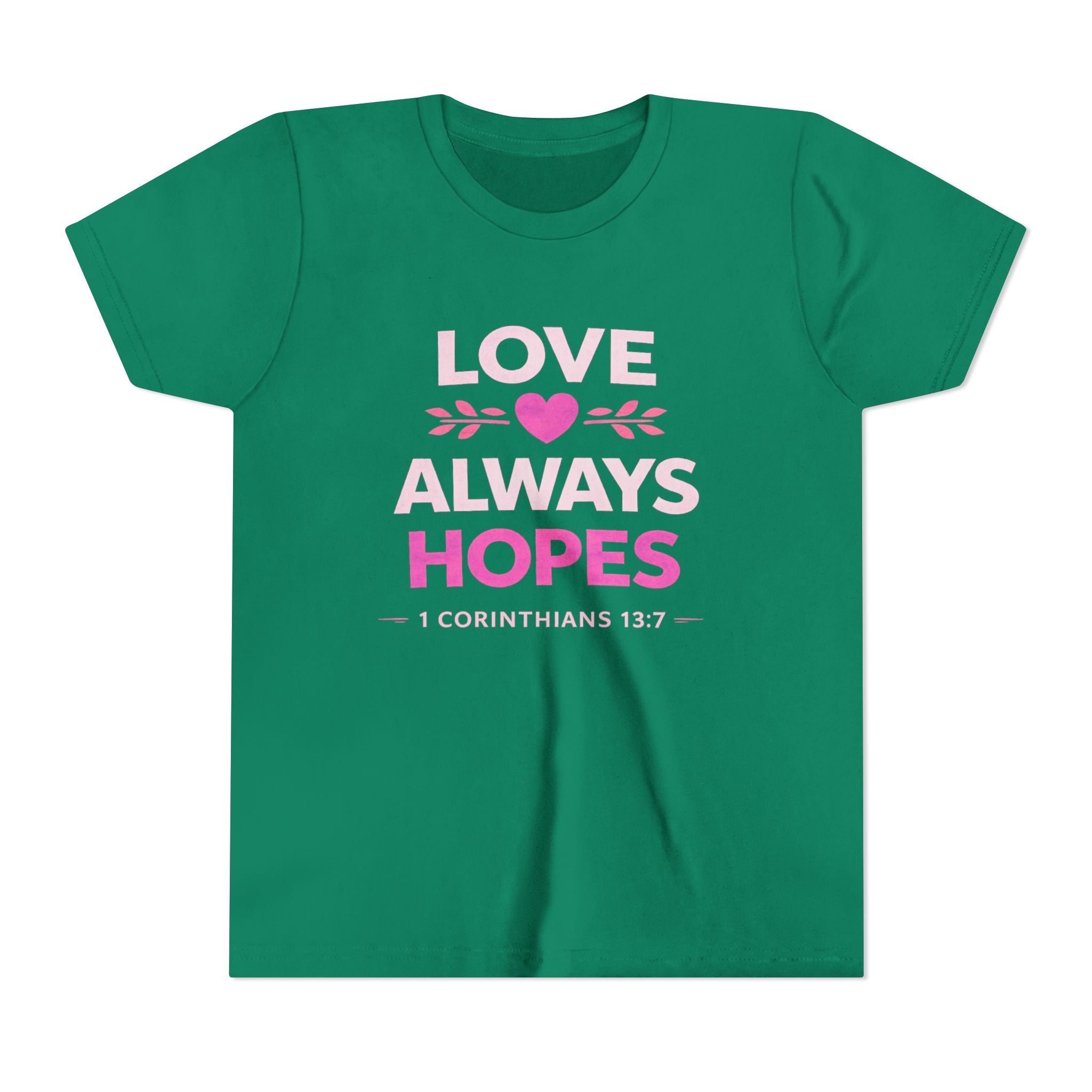Girls Youth Tee - "Love Always Hopes" 1 Corinthians 13:7 Christian Kids Shirt