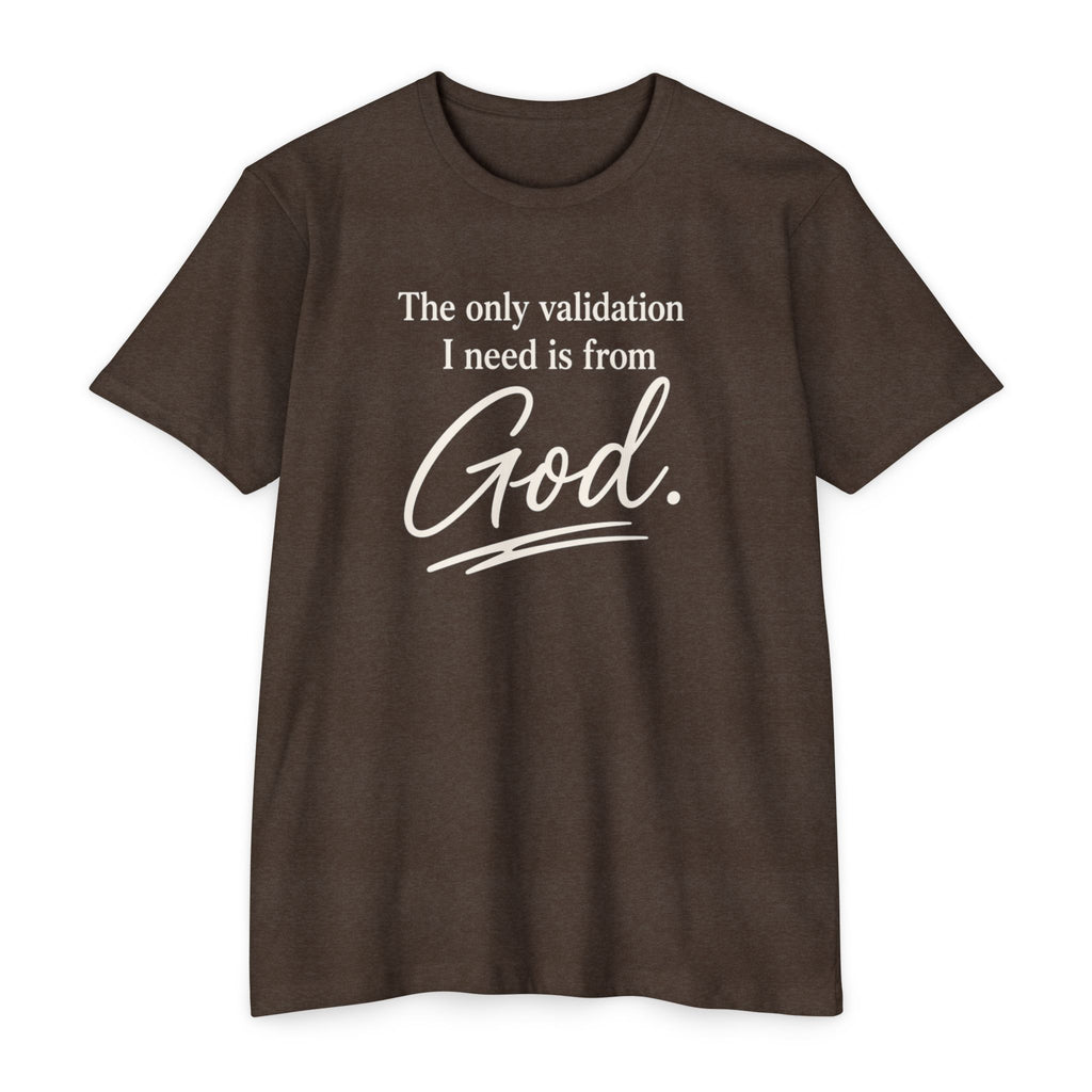God Validation T-Shirt — “The only validation I need is from God.” Christian Faith Tee